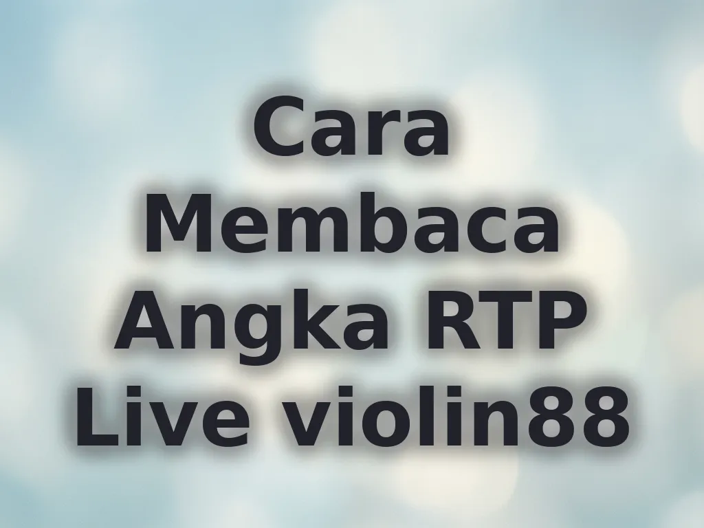 Cara Membaca Angka RTP Live violin88